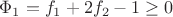 $\Phi_1=f_1+2f_2-1\ge0$