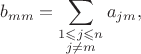 $$b_{mm} = \sum_{\substack{1\leqslant j \leqslant n \\ j\ne m}} a_{jm},$$