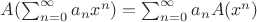 $A(\sum_{n=0}^{\infty} a_n x^n) = \sum_{n=0}^{\infty} a_n A(x^n)$
