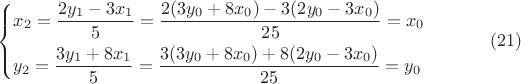 $$
\left\{ \begin{gathered}
  x_2  = \frac{{2y_1  - 3x_1 }}
{5} = \frac{{2(3y_0  + 8x_0 ) - 3(2y_0  - 3x_0 )}}
{{25}} = x_0  \hfill \\
  y_2  = \frac{{3y_1  + 8x_1 }}
{5} = \frac{{3(3y_0  + 8x_0 ) + 8(2y_0  - 3x_0 )}}
{{25}} = y_0  \hfill \\ 
\end{gathered}  \right \eqno(21)
$$