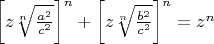 $\left[z\sqrt[n]{\frac{a^2}{c^2}}\right]^n+\left[z\sqrt[n]{\frac{b^2}{c^2}}\right]^n=z^n$