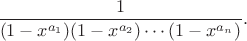 $$
\frac{1}{(1-x^{a_1}) (1-x^{a_2})\cdots (1-x^{a_n})}.
$$