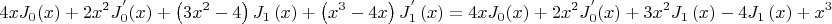 $$
\eqalign{
  & 4xJ_0 (x) + 2x^2 J_0^{'} (x) + \left( {3x^2  - 4} \right)J_1 \left( x \right) + \left( {x^3  - 4x} \right)J_1^{'} \left( x \right) =   \cr 
  & 4xJ_0 (x) + 2x^2 J_0^{'} (x) + 3x^2 J_1 \left( x \right) - 4J_1 \left( x \right) + x^3 J_1^{'} \left( x \right) - 4xJ_1^{'} \left( x \right) \cr} 
$$