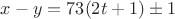 $x-y=73(2t+1)\pm 1$