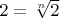 $2 = \sqrt[n]{2}$