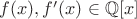 $f(x), f'(x) \in \mathbb{Q}[x]$