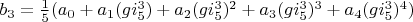 $b_3=\frac{1}{5} (a_0+a_1 (g i_5^3)+a_2 (g i_5^3)^2+a_3 (g i_5^3)^3+a_4 (g i_5^3)^4)$