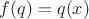 $f(q\cdotx) = q\cdotf(x)$