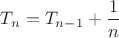 $T_n=T_{n-1}+\dfrac 1n$