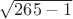 $\sqrt{265 - 1}$ $\sqrt{265 - 1}$