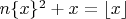 $n\{x\}^2+x=\lfloor x\rfloor$