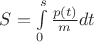 $ S= \int\limits_{0}^{s} \frac{p(t)}{m}dt $