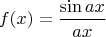 $$f(x)=\frac{\sin{ax}}{ax}$$