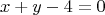 $$x+y-4=0 $$