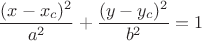 $$\frac{(x-x_c)^2}{a^2}+\frac{(y-y_c)^2}{b^2}=1$$