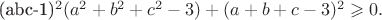 (abc-1)^2(a^2+b^2+c^2-3)+(a+b+c-3)^2\geqslant 0. (abc-1)^2(a^2+b^2+c^2-3)+(a+b+c-3)^2\geqslant 0.