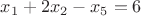 $x_1+2x_2-x_5=6$