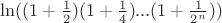 $\ln((1+\frac{1}{2})(1+\frac{1}{4})...(1+\frac{1}{2^n}))$