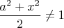 $\dfrac{a^2+x^2}{2}\ne 1$