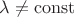 $\lambda\ne\operatorname{const}$