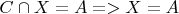 $C \cap X = A  => X=A $