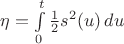 $\eta = \int\limits_0^t\frac{1}{2}s^2(u)\,du$