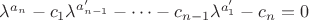 $\lambda^{a_n} - c_1 \lambda^{a'_{n-1}} - \dots - c_{n-1} \lambda^{a'_1} - c_n = 0$