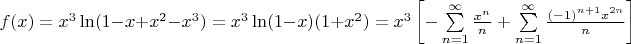 $f(x) = x^3 \ln(1 -x + x^2 - x^3) = x^3 \ln(1-x)(1 + x^2) = x^3 \left[ -\sum\limits_{n=1}^{\infty} \frac{x^n}{n} + \sum\limits_{n=1}^{\infty} \frac{(-1)^{n + 1} x^{2n}}{n} \right] $