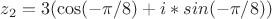 $z_2=3(\cos(-\pi/8)+i*sin(-\pi/8))$