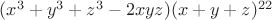 $(x^3+y^3+z^3-2xyz)(x+y+z)^{22}$