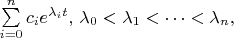 $\sum\limits_{i=0}^nc_ie^{\lambda_it},\, \lambda_0<\lambda_1<\cdots<\lambda_n,$