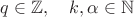 $q\in\mathbb{Z},\quad k,\alpha\in\mathbb{N}$