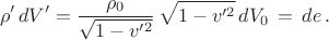$$\rho' \,dV'=\frac{\rho_0}{\sqrt{1-v'^2}}\,\sqrt{1-v'^2}\,dV_0\,=\,de\,.$$