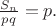 $\frac {S_n}{pq} =p.$ $\frac {S_n}{pq} =p.$
