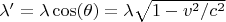 $\lambda' = \lambda \cos(\theta) = \lambda \sqrt{1-v^2/c^2} $