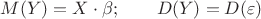 $M(Y)=X\cdot\beta;\quad\quad D(Y)=D(\varepsilon)$