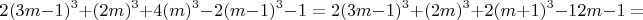$$ 2(3m-1)^3 + (2m)^3 +4(m)^3 - 2(m-1)^3 - 1= 2(3m-1)^3 + (2m)^3 + 2(m+1)^3 - 12m - 1 =$$