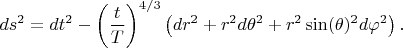 $$
ds^2 = dt^2 - \left( \frac{t}{T} \right)^{4/3} \left( dr^2 + r^2 d\theta^2 + r^2 \sin(\theta)^2 d\varphi^2 \right).
$$