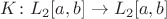 $K\colon L_2[a,b]\to L_2[a,b]$