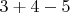 ${\displaystyle 3+4-5}$