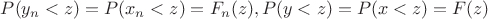 $P(y_n<z)=P(x_n<z)=F_n(z),P(y<z)=P(x<z)=F(z)$
