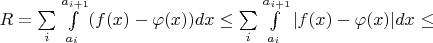 $R=\sum\limits_{i}\int\limits_{a_i}^{a_{i+1}} (f(x)-\varphi(x))dx \le \sum\limits_{i}\int\limits_{a_i}^{a_{i+1}} |f(x)-\varphi(x)|dx \le $
