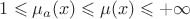 $1\leqslant\mu_a(x)\leqslant\mu(x)\leqslant+\infty$
