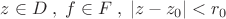 $z\in D \;,\; f\in F \;,\; |z-z_{0}|<r_{0}$