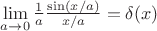 $\lim\limits_{a\rightarrow 0} \frac{1}{a}\frac{\sin(x/a)}{x/a} = \delta(x)$