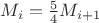 $M_i=\frac54 M_{i+1}$
