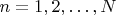 $n=1,2,\ldots, N$