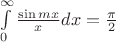 $\[\int\limits_0^\infty  {\frac{{\sin mx}}{x}dx}  = \frac{\pi }{2}\]$