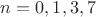 $n=0,1,3,7$