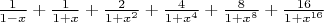 $\frac{1}{1-x}+\frac{1}{1+x}+\frac{2}{1+x^2}+\frac{4}{1+x^4}+\frac{8}{1+x^8}+\frac{16}{1+x^{16}}$